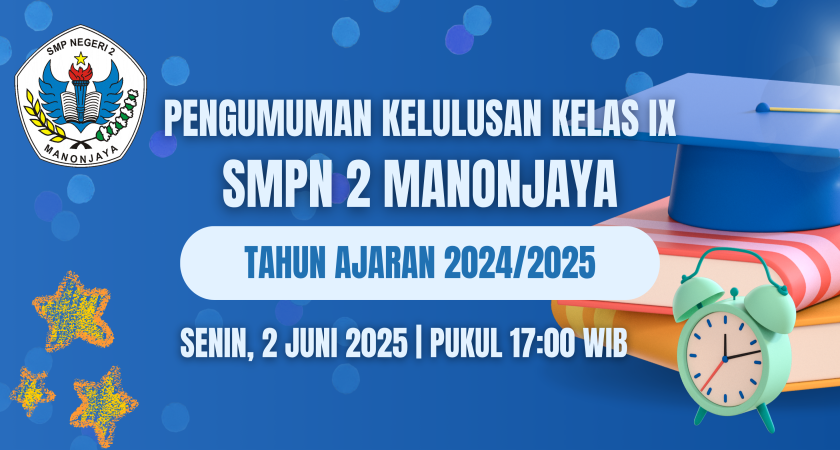 PENGUMUMAN KELULUSAN KELAS IX SMPN 2 MANONJAYA TAHUN AJARAN 2024/2025